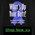 March is National Colorectal Cancer Awareness Month. Attack it with humor with this Whats up Your Butt? design!